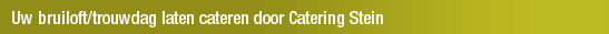 Uw bruiloft/trouwdag laten cateren door Catering Stein